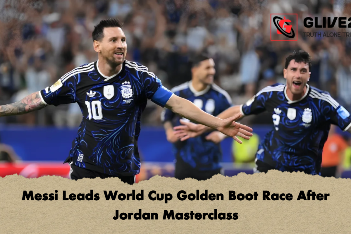 Messi Leads World Cup Golden Boot Race After Jordan Masterclass