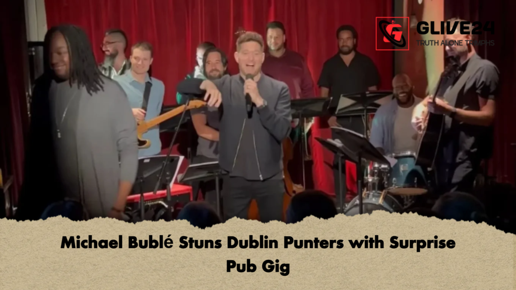 Michael Buble Stuns Dublin Punters with Surprise Pub Gig 5 Michael Bublé Stuns Dublin Punters with Surprise Pub Gig