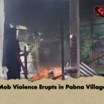 Mob Violence Erupts in Pabna Village Mob Violence Erupts in Pabna Village