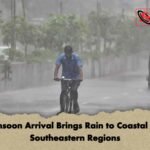 Monsoon Arrival Brings Rain to Coastal and Southeastern Regions