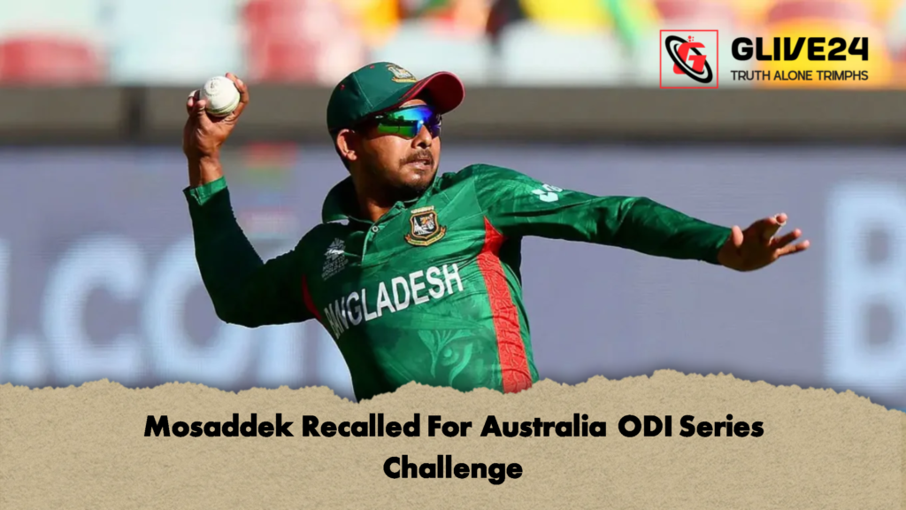 Mosaddek Recalled For Australia ODI Series Challenge 2 Mosaddek Recalled For Australia ODI Series Challenge 1 Mosaddek Recalled For Australia ODI Series Challenge