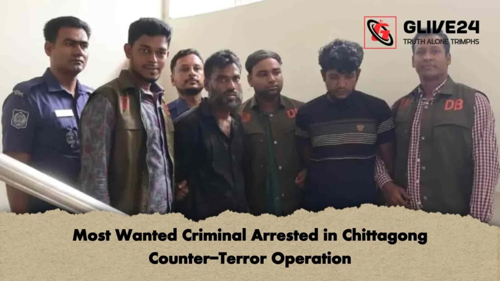 Most Wanted Criminal Arrested in Chittagong Counter-Terror Operation