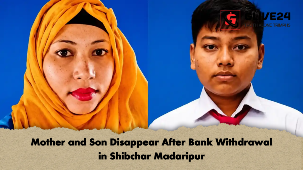 Mother and Son Disappear After Bank Withdrawal in Shibchar Madaripur Mother and Son Disappear After Bank Withdrawal in Shibchar Madaripur