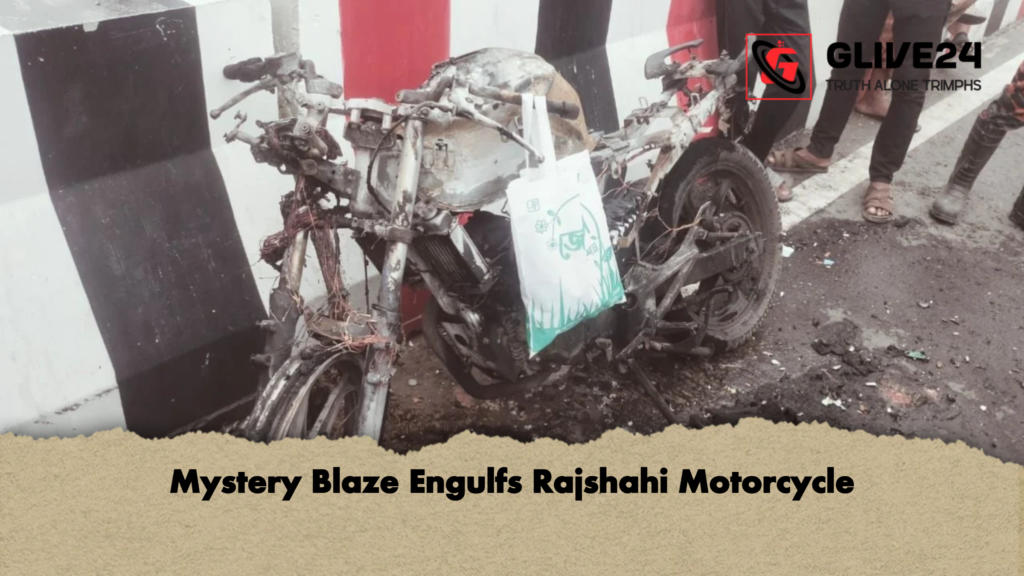 Mystery Blaze Engulfs Rajshahi Motorcycle Mystery Blaze Engulfs Rajshahi Motorcycle