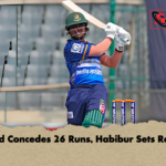 Nahid Concedes 26 Runs Habibur Sets Record Nahid Concedes 26 Runs, Habibur Sets Record