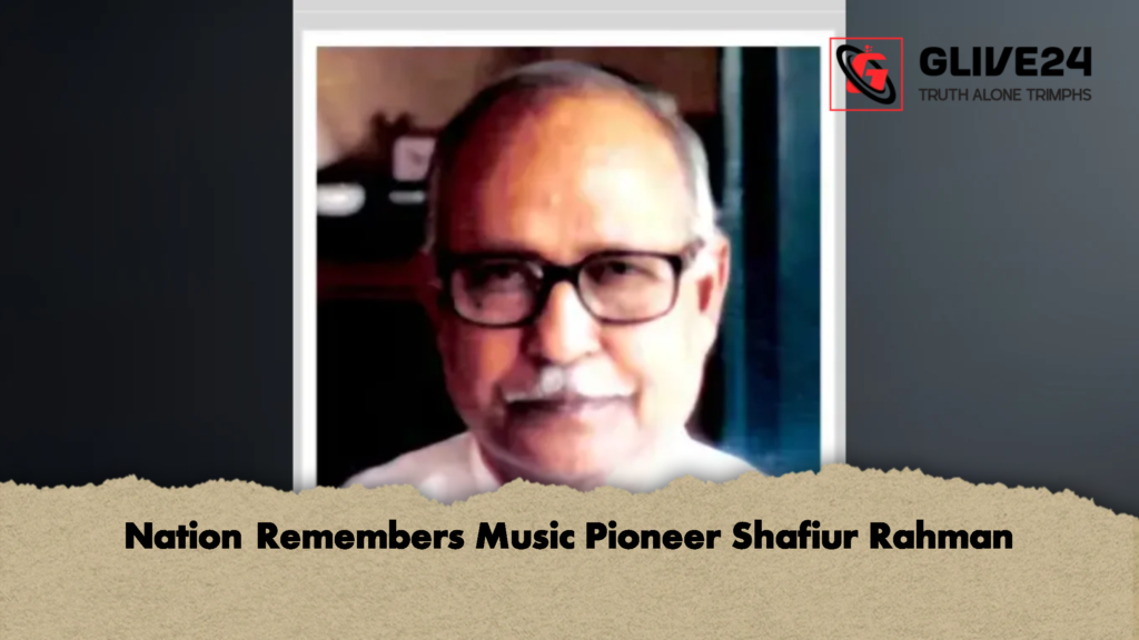 Nation Remembers Music Pioneer Shafiur Rahman 1 Nation Remembers Music Pioneer Shafiur Rahman