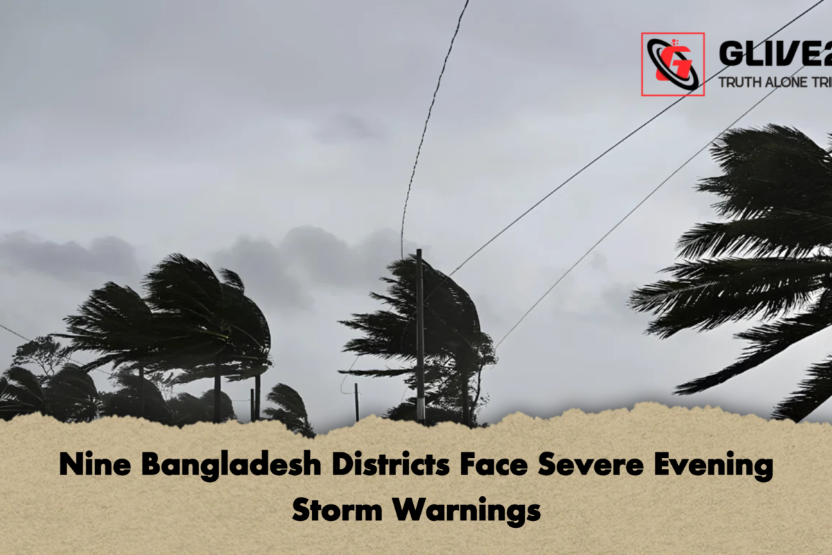 Nine Bangladesh Districts Face Severe Evening Storm Warnings