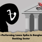 Non Performing Loans Spike In Bangladesh Banking Sector 1 Non-Performing Loans Spike In Bangladesh Banking Sector