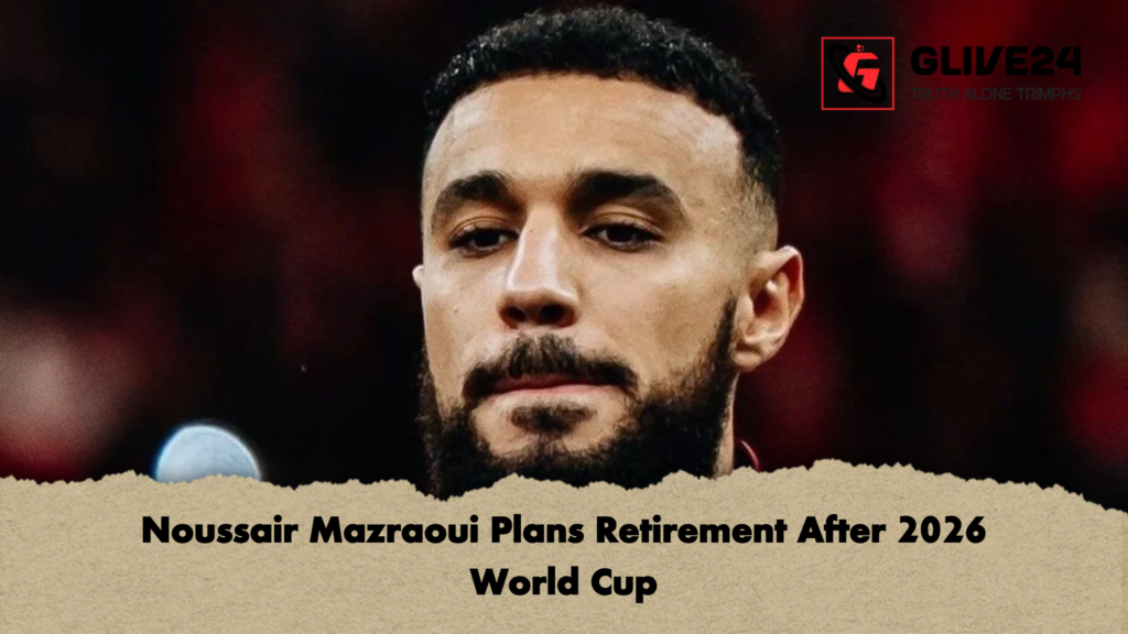 Noussair Mazraoui Plans Retirement After 2026 World Cup 2 Noussair Mazraoui Plans Retirement After 2026 World Cup