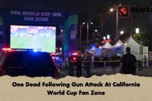 One Dead Following Gun Attack At California World Cup Fan Zone