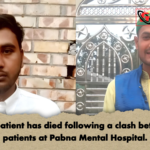 One patient has died following a clash between patients at Pabna Mental Hospital One patient has died following a clash between patients at Pabna Mental Hospital.