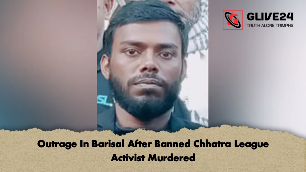 Outrage In Barisal After Banned Chhatra League Activist Murdered 2 Outrage In Barisal After Banned Chhatra League Activist Murdered