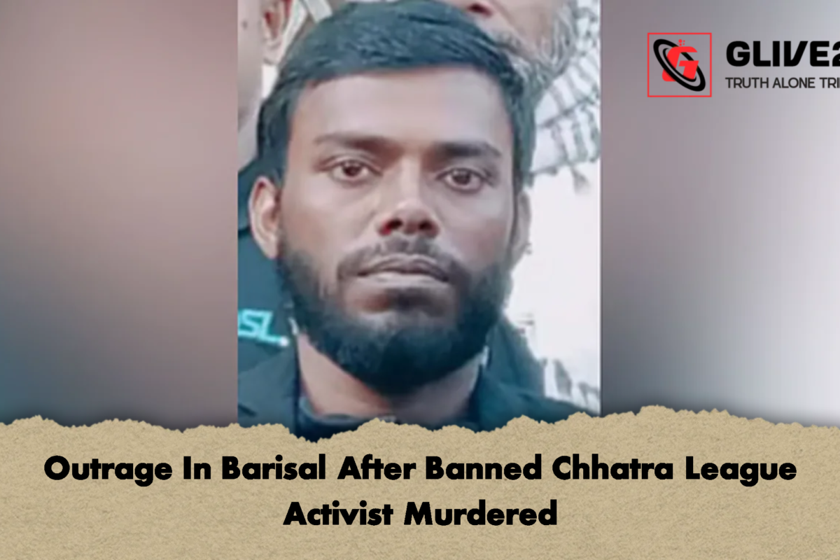 Outrage In Barisal After Banned Chhatra League Activist Murdered