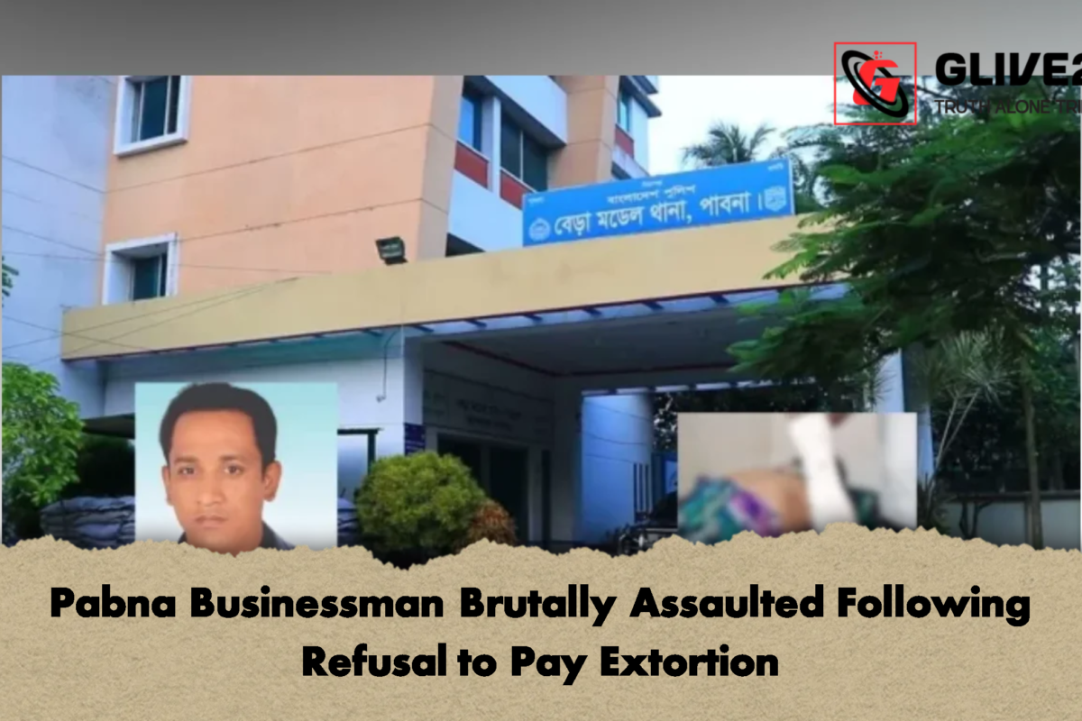 Pabna Businessman Brutally Assaulted Following Refusal to Pay Extortion