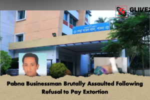 Pabna Businessman Brutally Assaulted Following Refusal to Pay Extortion