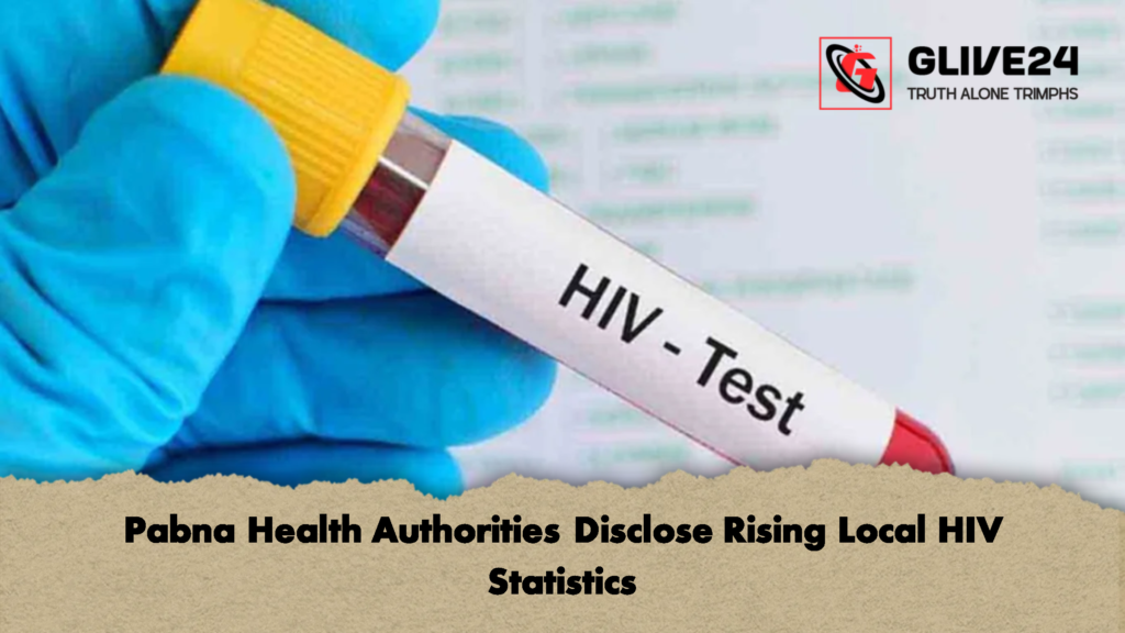 Pabna Health Authorities Disclose Rising Local HIV Statistics 2 Pabna Health Authorities Disclose Rising Local HIV Statistics