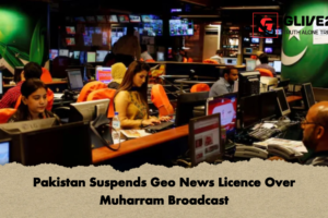 Pakistan Suspends Geo News Licence Over Muharram Broadcast