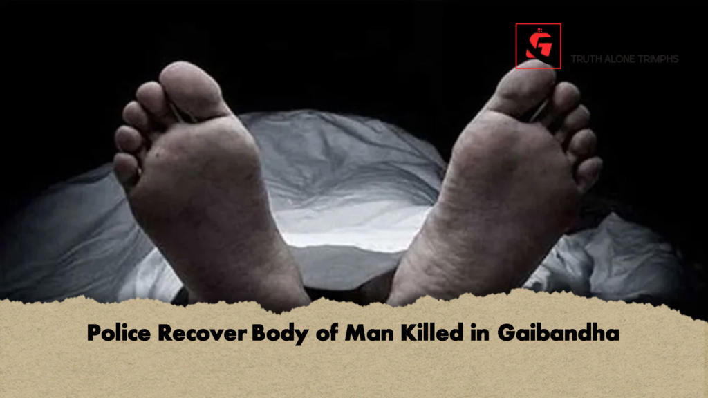 Police Recover Body of Man Killed in Gaibandha 2 Police Recover Body of Man Killed in Gaibandha