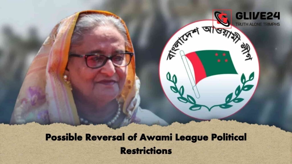 Possible Reversal of Awami League Political Restrictions 2 Possible Reversal of Awami League Political Restrictions