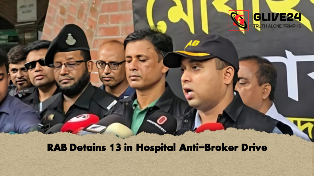 RAB Detains 13 in Hospital Anti Broker Drive 2 RAB Detains 13 in Hospital Anti-Broker Drive