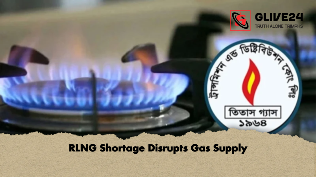 RLNG Shortage Disrupts Gas Supply 2 RLNG Shortage Disrupts Gas Supply RLNG Shortage Disrupts Gas Supply