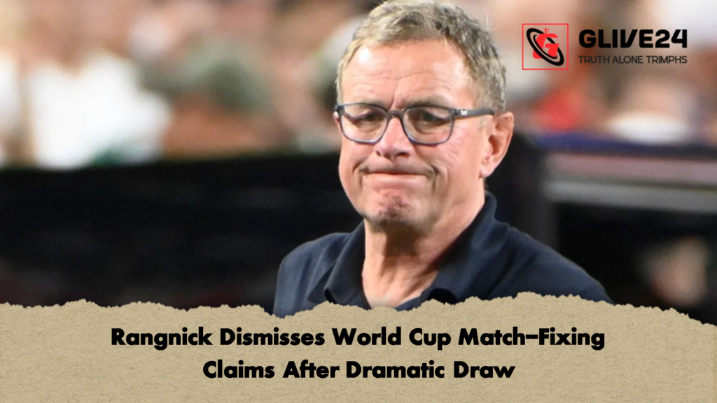 Rangnick Dismisses World Cup Match Fixing Claims After Dramatic Draw 1 Rangnick Dismisses World Cup Match-Fixing Claims After Dramatic Draw