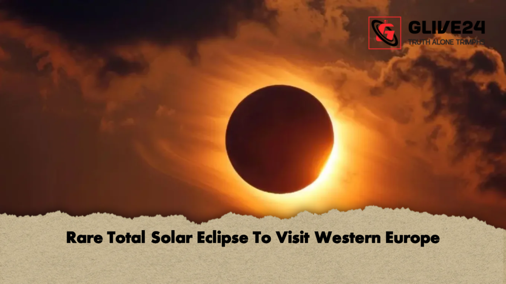 Rare Total Solar Eclipse To Visit Western Europe 2 Rare Total Solar Eclipse To Visit Western Europe 2 Rare Total Solar Eclipse To Visit Western Europe