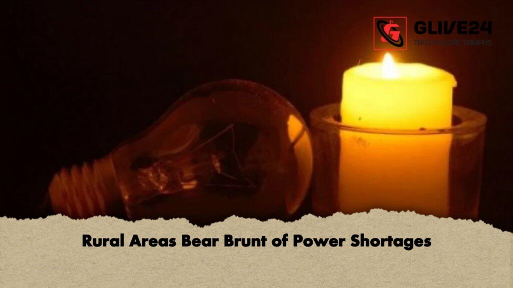 Rural Areas Bear Brunt of Power Shortages 1 Rural Areas Bear Brunt of Power Shortages