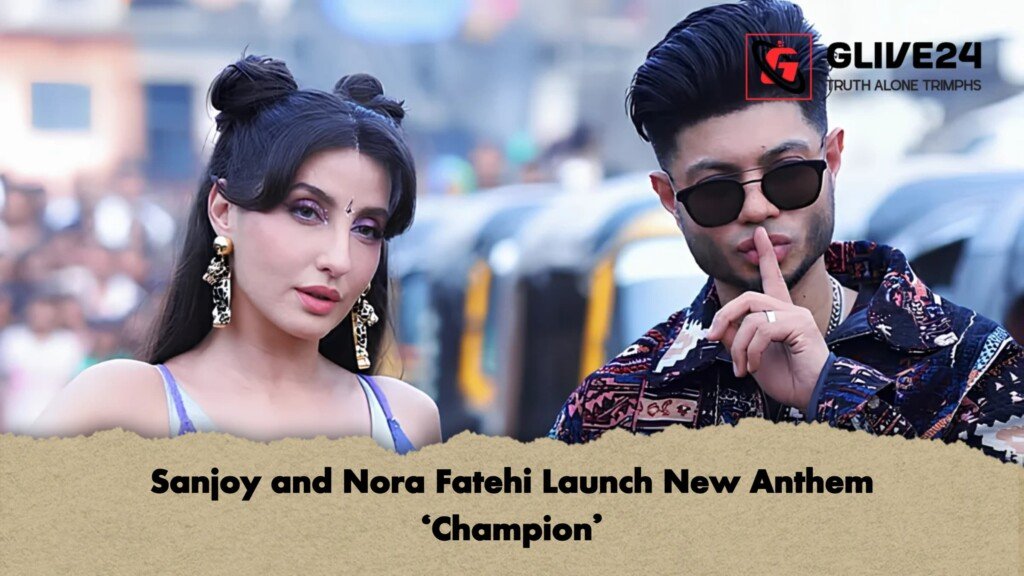 Sanjoy and Nora Fatehi Launch New Anthem ‘Champion Sanjoy and Nora Fatehi Launch New Anthem ‘Champion’