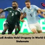 Saudi Arabia Hold Uruguay in World Cup Stalemate