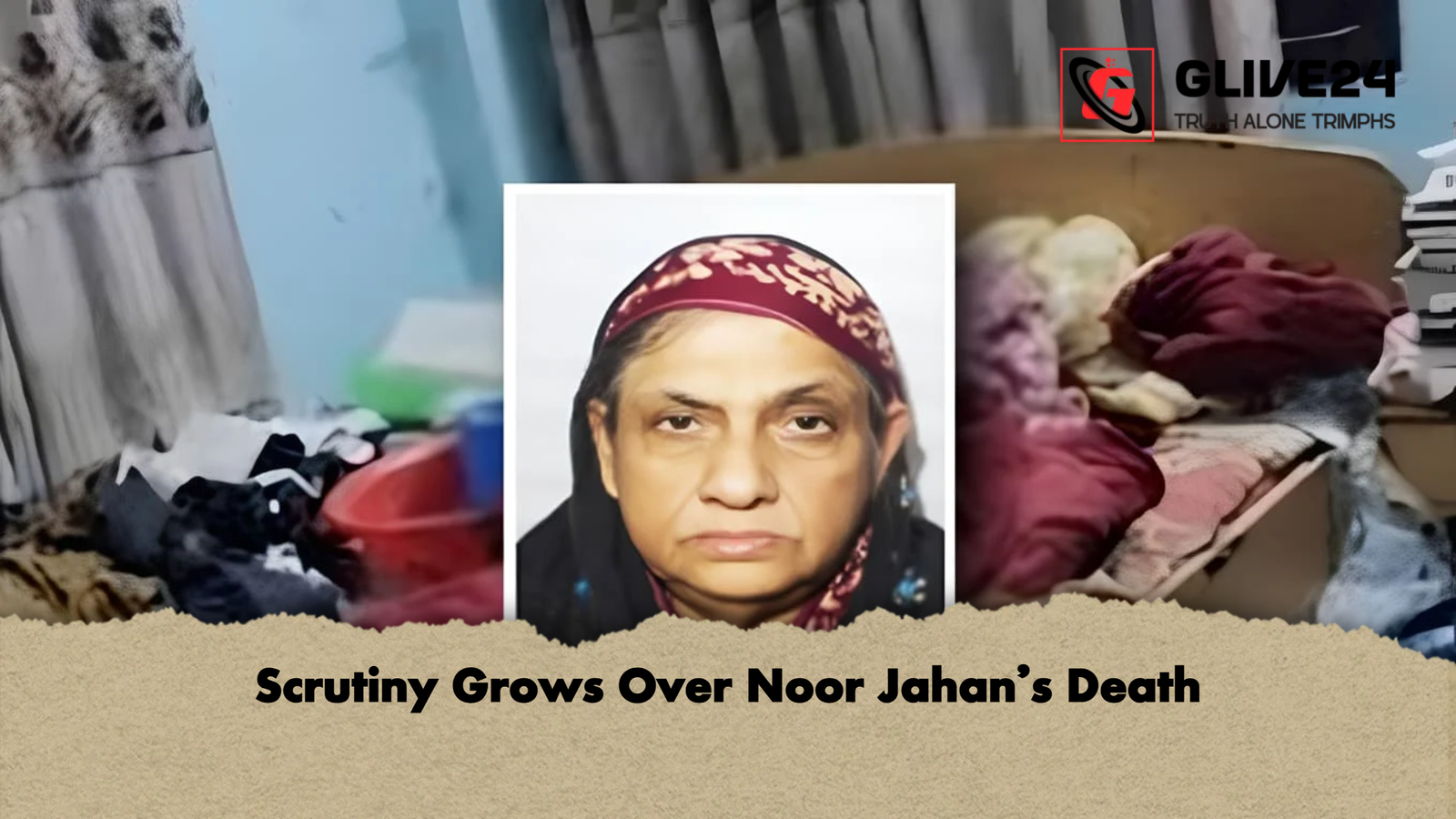 Scrutiny Grows Over Noor Jahans Death Scrutiny Grows Over Noor Jahan’s Death