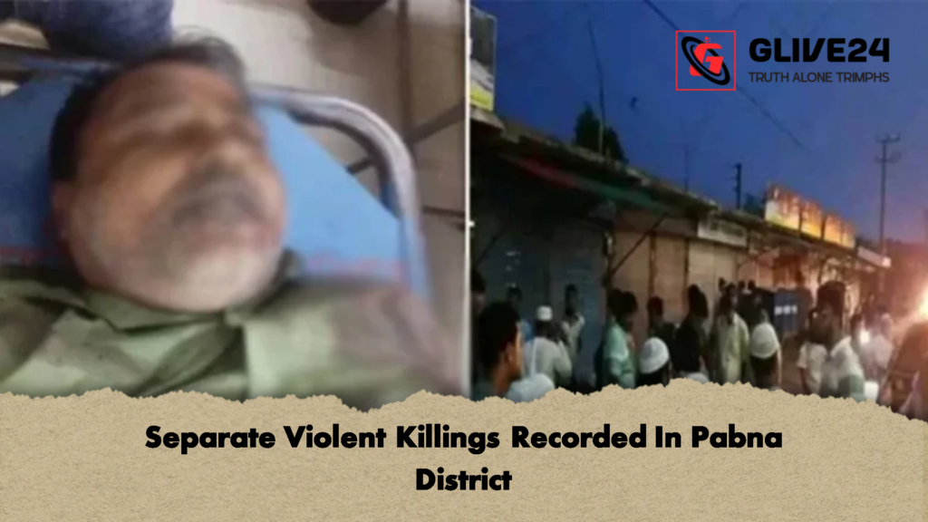 Separate Violent Killings Recorded In Pabna District 2 Separate Violent Killings Recorded In Pabna District