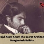Serajul Alam Khan The Secret Architect of Bangladesh Politics