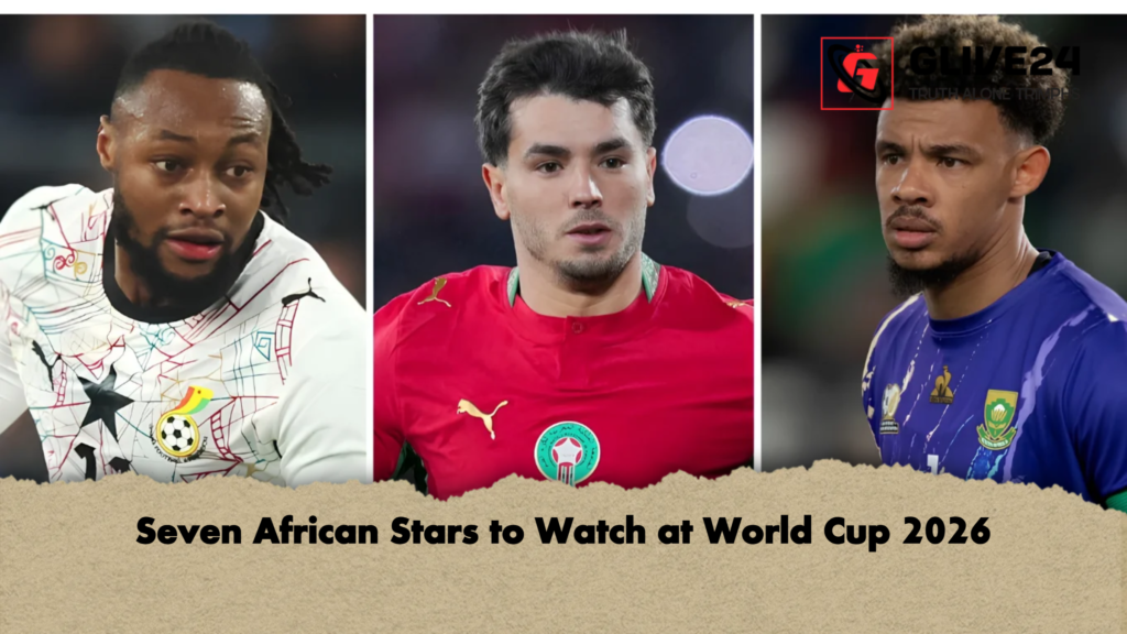Seven African Stars to Watch at World Cup 2026 Seven African Stars to Watch at World Cup 2026