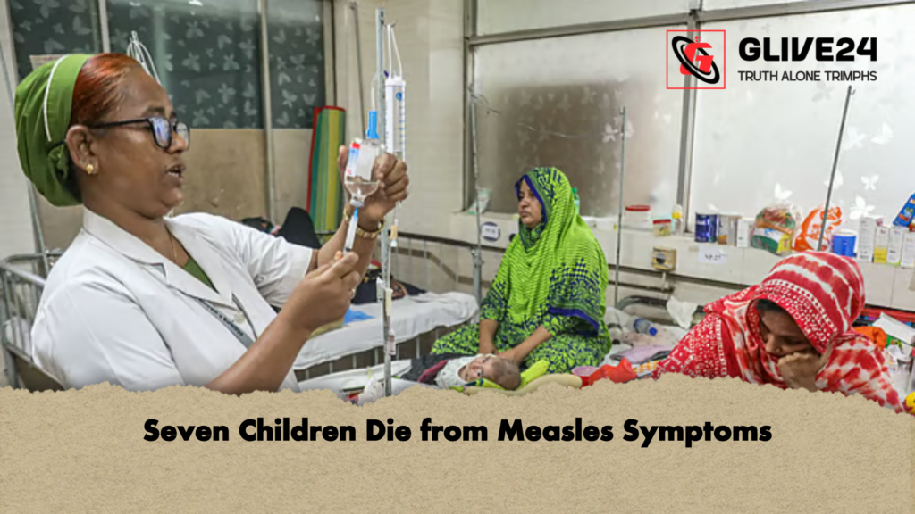 Seven Children Die from Measles Symptoms Seven Children Die from Measles Symptoms