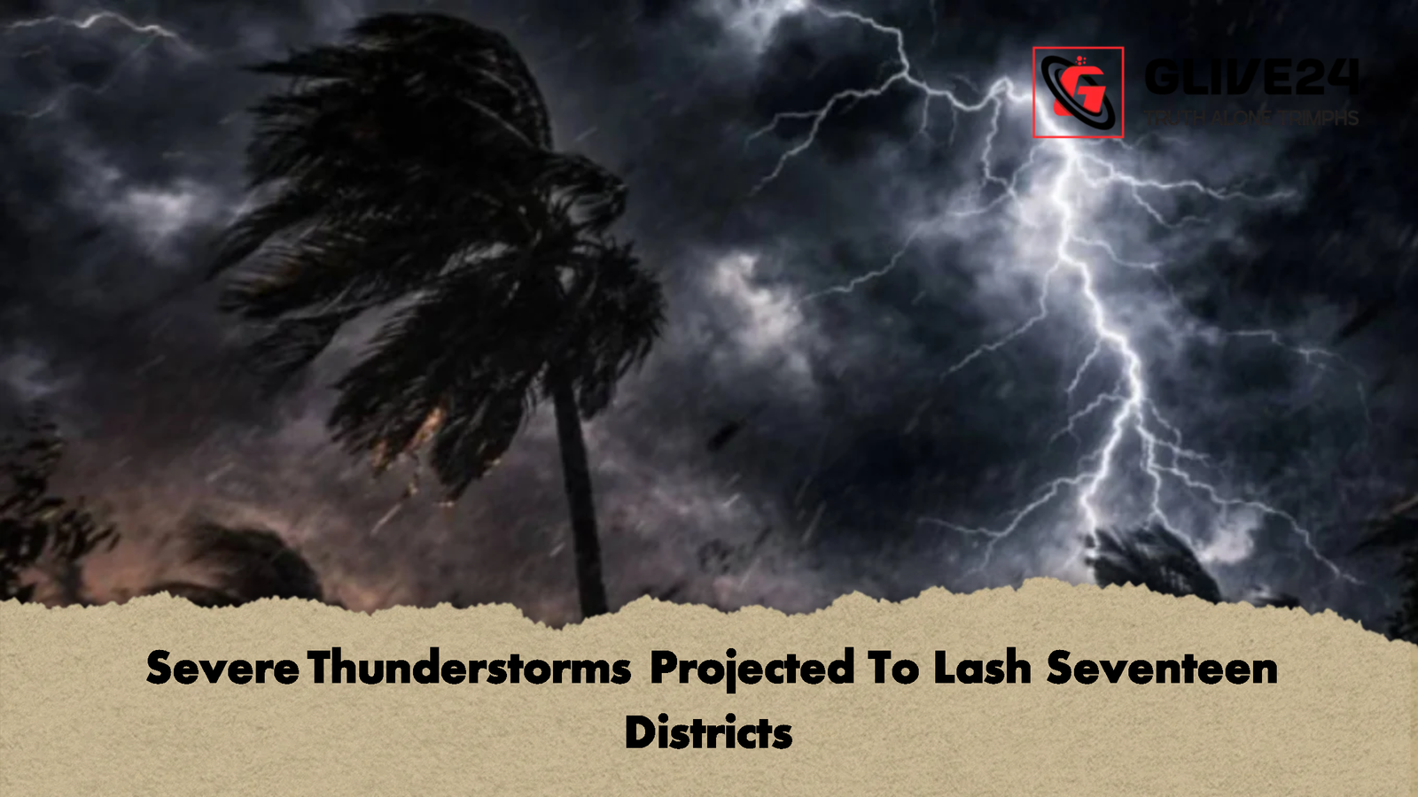 Severe Thunderstorms Projected To Lash Seventeen Districts 2 Severe Thunderstorms Projected To Lash Seventeen Districts