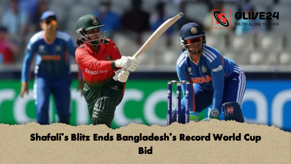 Shafalis Blitz Ends Bangladeshs Record World Cup Bid 1 Shafali’s Blitz Ends Bangladesh’s Record World Cup Bid