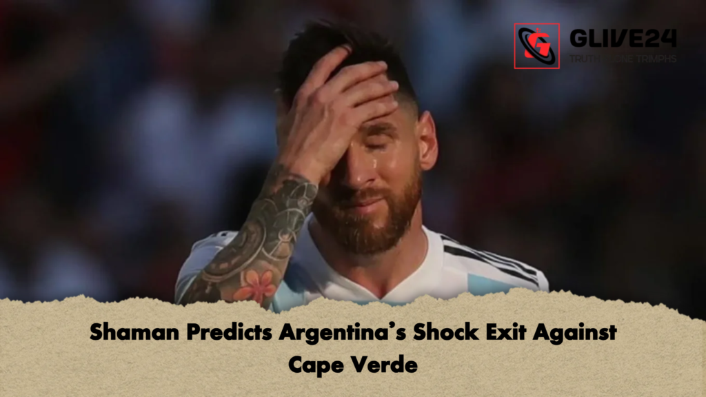 Shaman Predicts Argentinas Shock Exit Against Cape Verde 2 Shaman Predicts Argentina’s Shock Exit Against Cape Verde