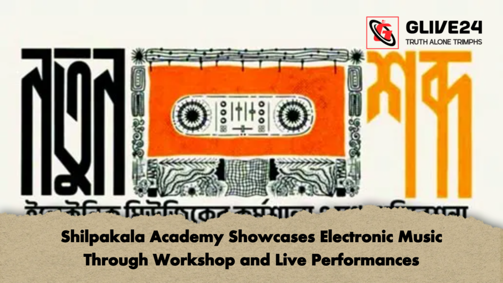 Shilpakala Academy Showcases Electronic Music Through Workshop and Live Performances Shilpakala Academy Showcases Electronic Music Through Workshop and Live Performances