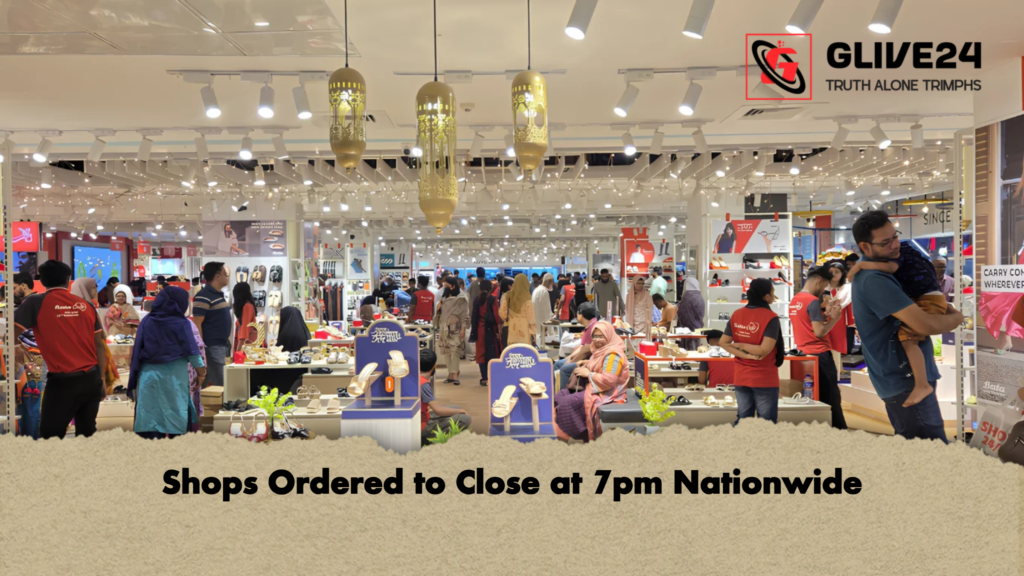 Shops Ordered to Close at 7pm Nationwide Shops Ordered to Close at 7pm Nationwide