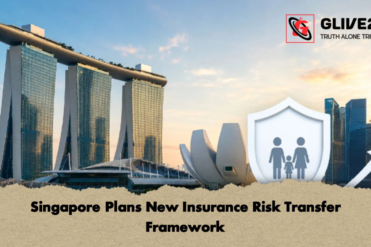 Singapore Plans New Insurance Risk Transfer Framework