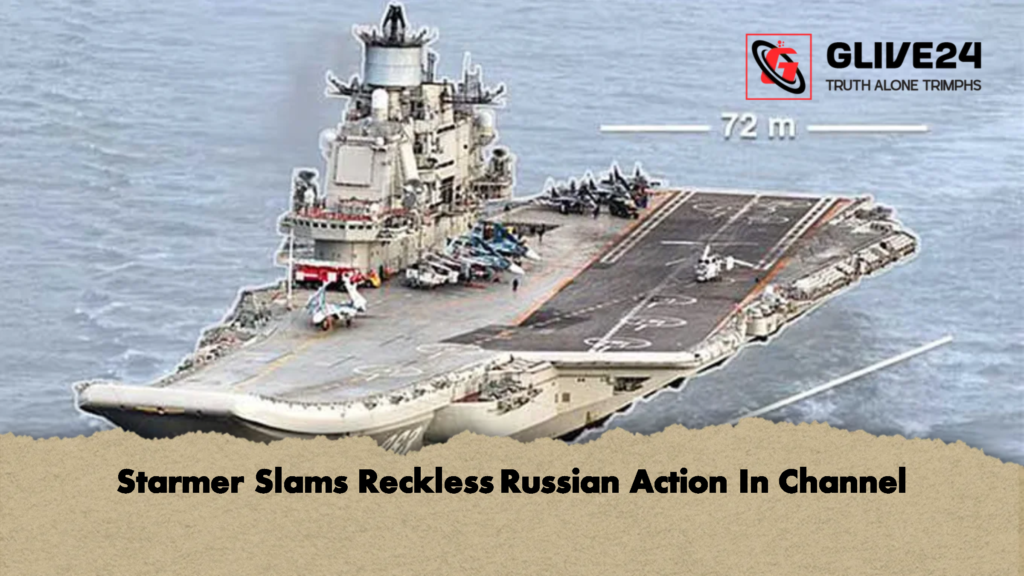 Starmer Slams Reckless Russian Action In Channel 2 Starmer Slams Reckless Russian Action In Channel