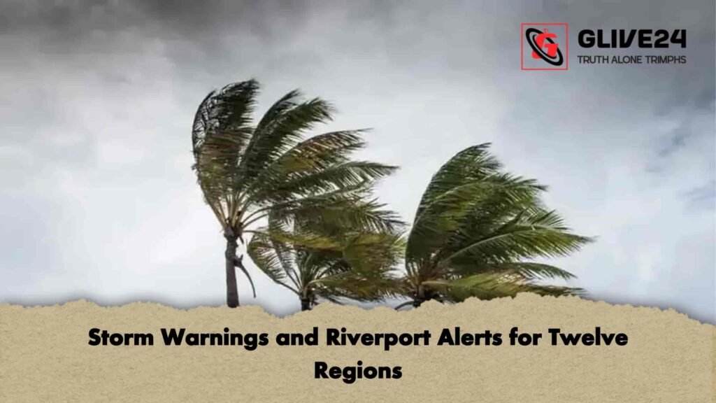 Storm Warnings and Riverport Alerts for Twelve Regions