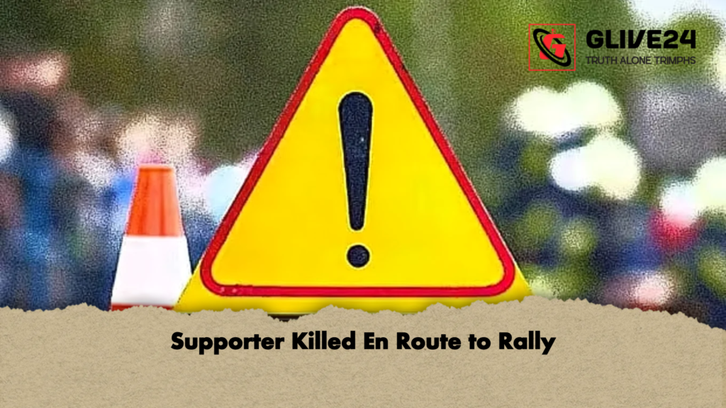 Supporter Killed En Route to Rally Supporter Killed En Route to Rally