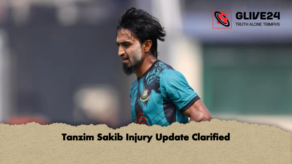 Tanzim Sakib Injury Update Clarified Tanzim Sakib Injury Update Clarified