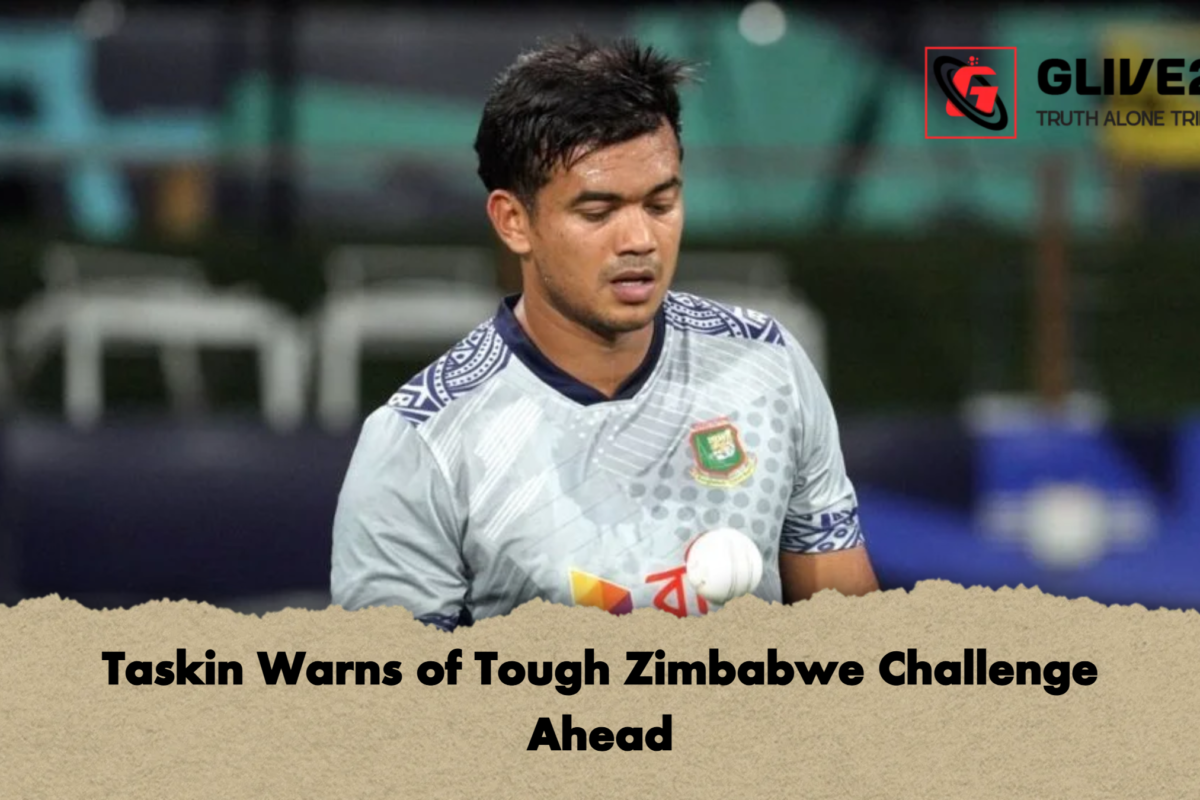 Taskin Warns of Tough Zimbabwe Challenge Ahead
