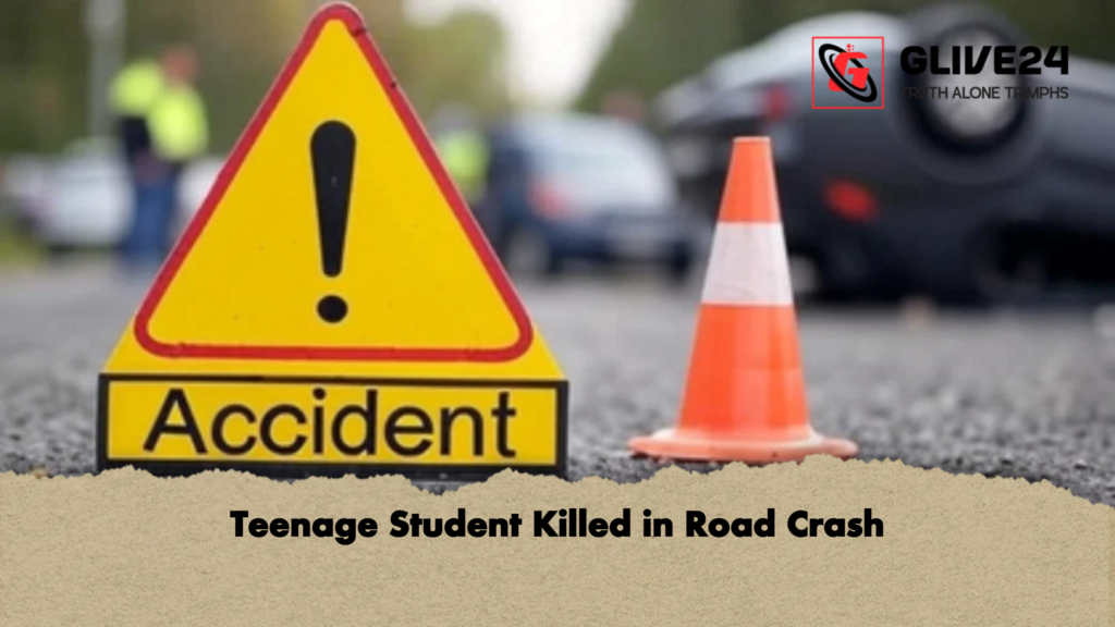 Teenage Student Killed in Road Crash Teenage Student Killed in Road Crash