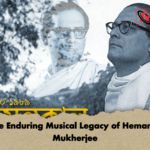 The Enduring Musical Legacy of Hemanta Mukherjee The Enduring Musical Legacy of Hemanta Mukherjee