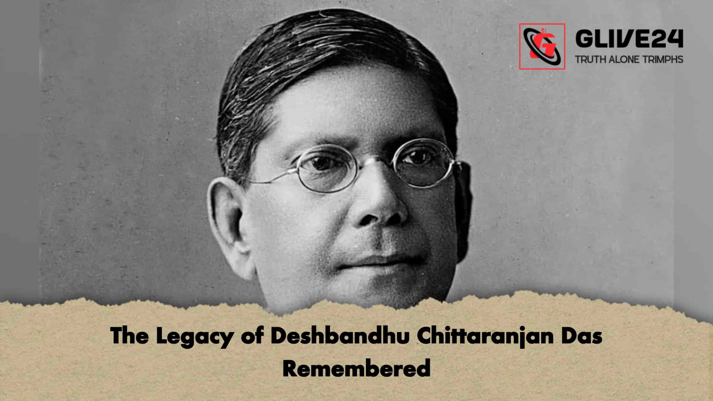 The Legacy of Deshbandhu Chittaranjan Das Remembered