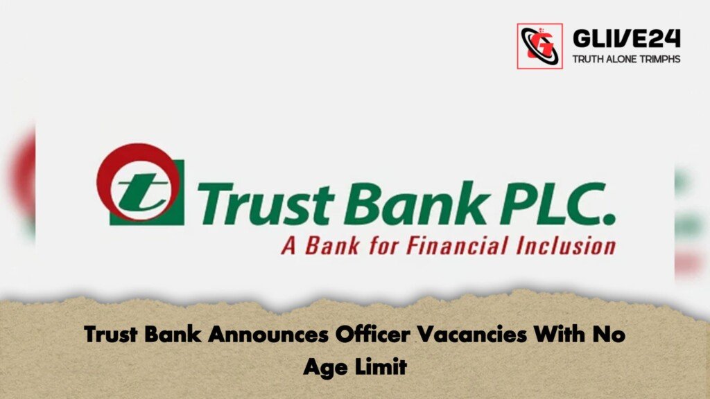 Trust Bank Announces Officer Vacancies With No Age Limit 1 Trust Bank Announces Officer Vacancies With No Age Limit